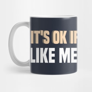 It's Ok If You Don't Like Me Not Everyone Has Good Taste cool self lover funny quote Mug